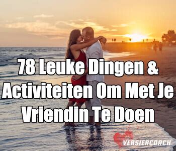 date met vriend|71 Leuke Dingen & Activiteiten om te Doen met je。